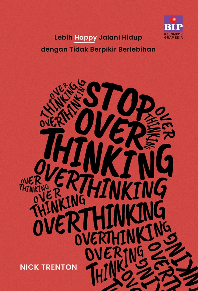 Stop Overthinking: Lebih Happy Jalani Hidup dengan Tidak Berpikir Berlebihan I Sumber: gramedia.com